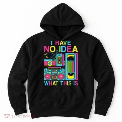 I Have No Idea What This Is 80s 90s Outfit Hoodie