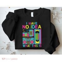 I Have No Idea What This Is 80s 90s Outfit Sweatshirt thumb 2