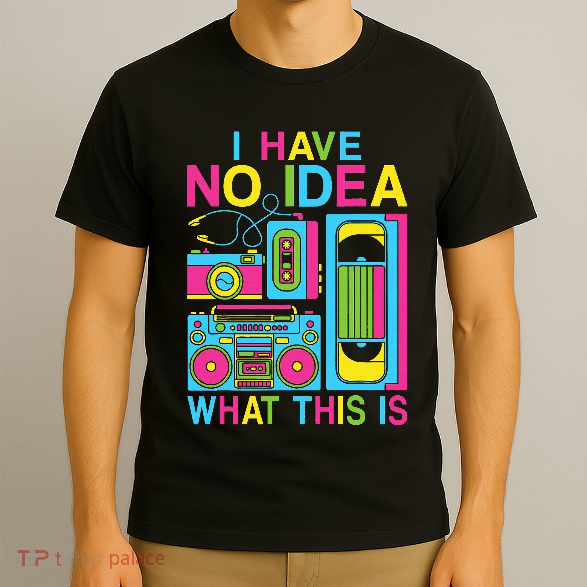 I Have No Idea What This Is 80s 90s Outfit T-Shirt