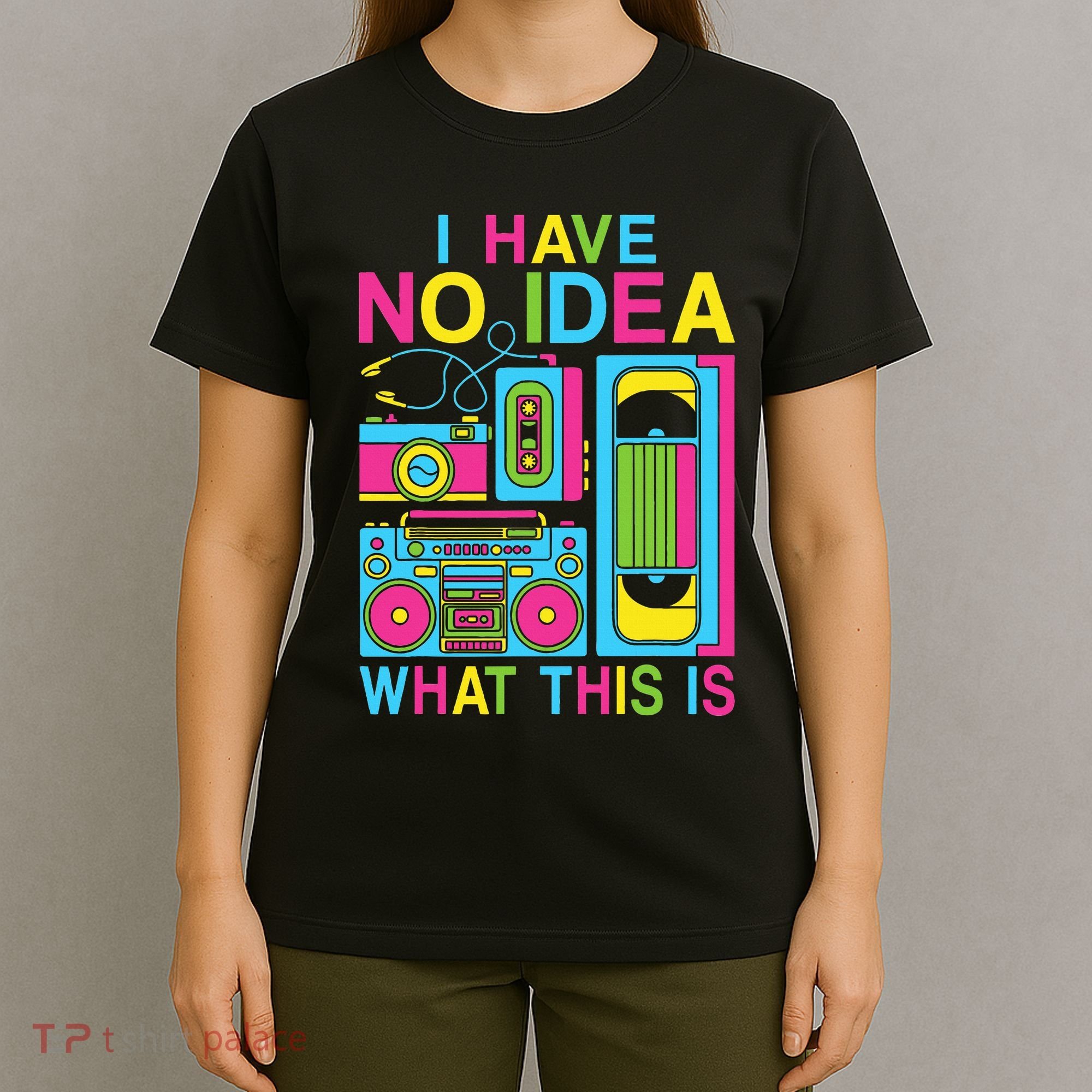 I Have No Idea What This Is 80s 90s Outfit T-Shirt