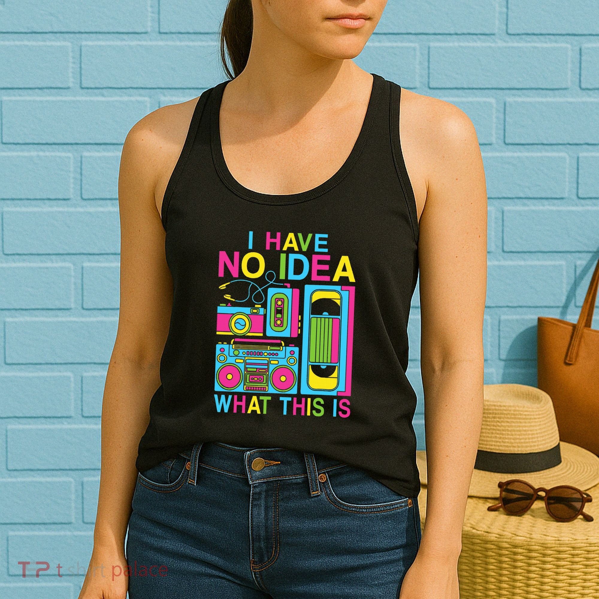 I Have No Idea What This Is 80s 90s Outfit Women's Tank Top