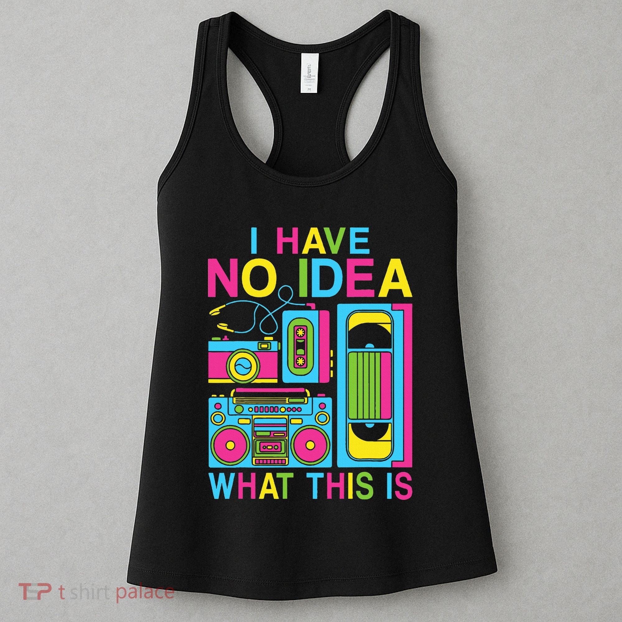 I Have No Idea What This Is 80s 90s Outfit Women's Tank Top