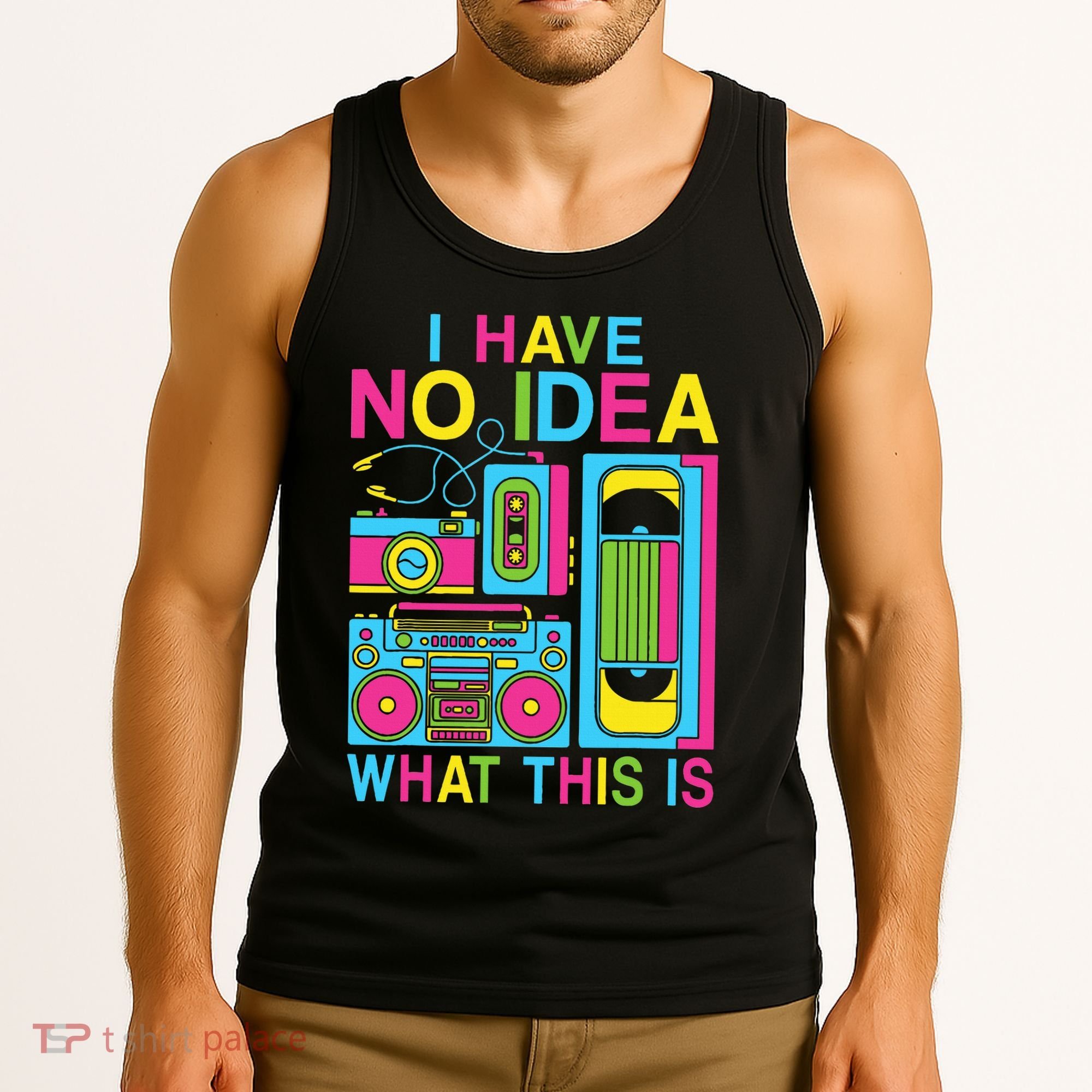 I Have No Idea What This Is 80s 90s Outfit Tank Top