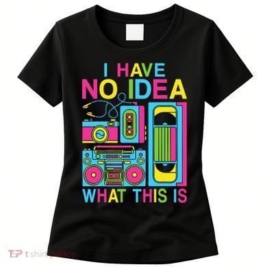 I Have No Idea What This Is 80s 90s Outfit Women's T-Shirt