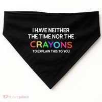I Have Neither The Time Nor The Crayons To Explain This To You USA-Made Doggie Bandana thumb 0