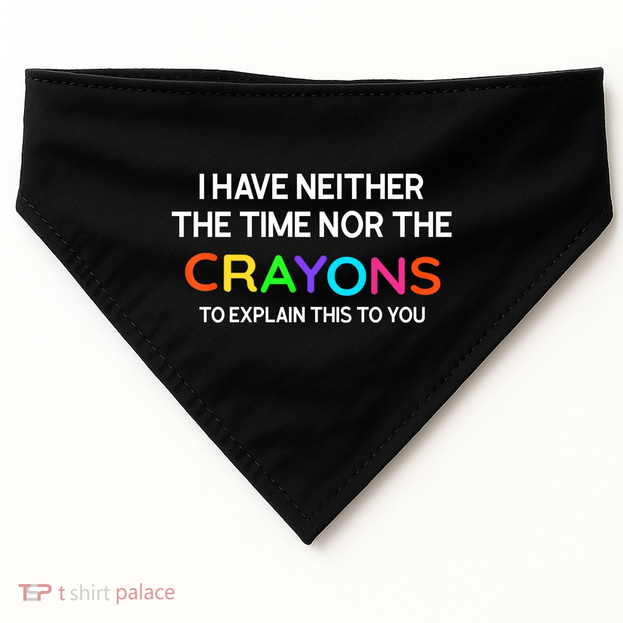 I Have Neither The Time Nor The Crayons To Explain This To You USA-Made Doggie Bandana