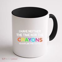 I Have Neither The Time Nor The Crayons To Explain This To You Coffee Mug thumb 1