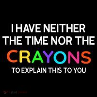 I Have Neither The Time Nor The Crayons To Explain This To You Coffee Mug thumb 5