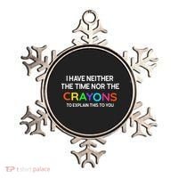 I Have Neither The Time Nor The Crayons To Explain This To You Ornament thumb 0