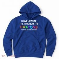 I Have Neither The Time Nor The Crayons To Explain This To You Hoodie thumb 0