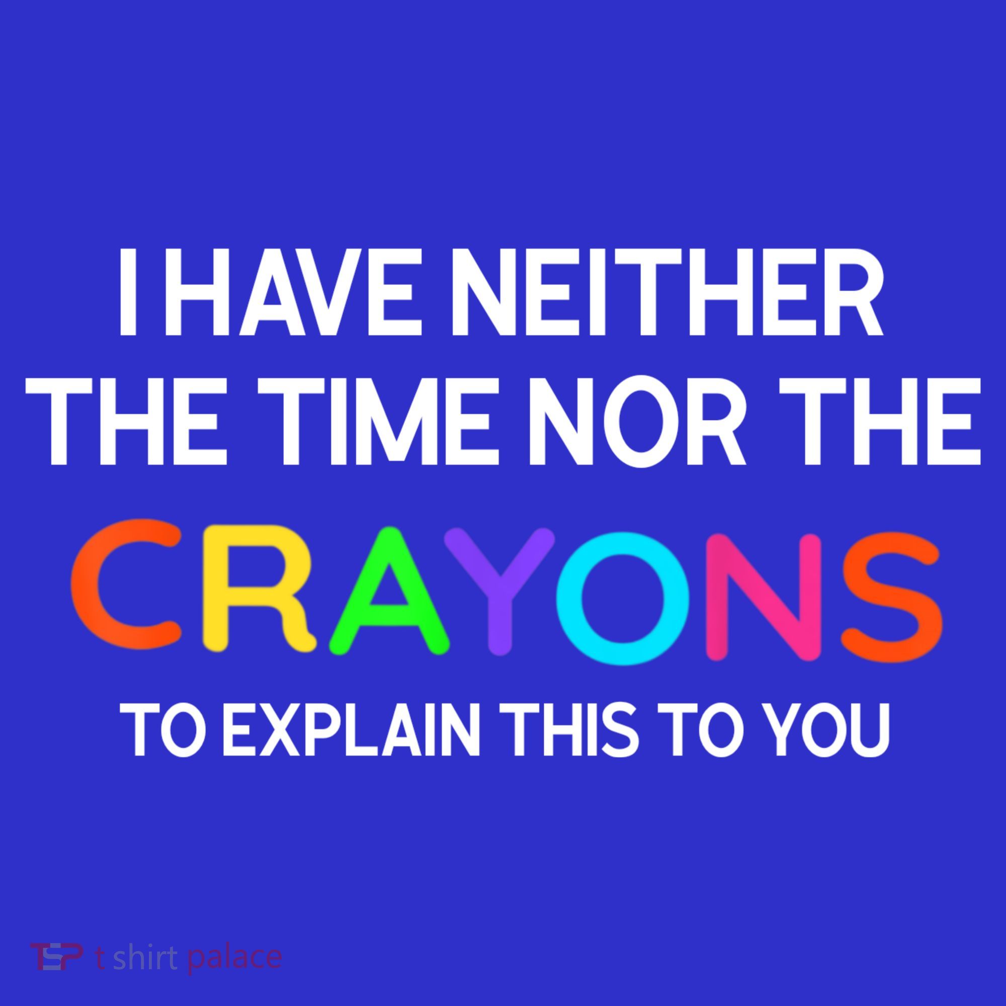 I Have Neither The Time Nor The Crayons To Explain This To You Apron