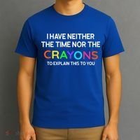 I Have Neither The Time Nor The Crayons To Explain This To You T-Shirt thumb 3