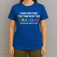I Have Neither The Time Nor The Crayons To Explain This To You T-Shirt thumb 4