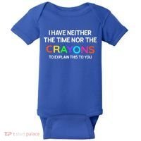I Have Neither The Time Nor The Crayons To Explain This To You Baby Bodysuit thumb 0
