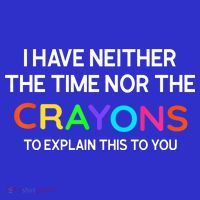 I Have Neither The Time Nor The Crayons To Explain This To You Baby Bodysuit thumb 2