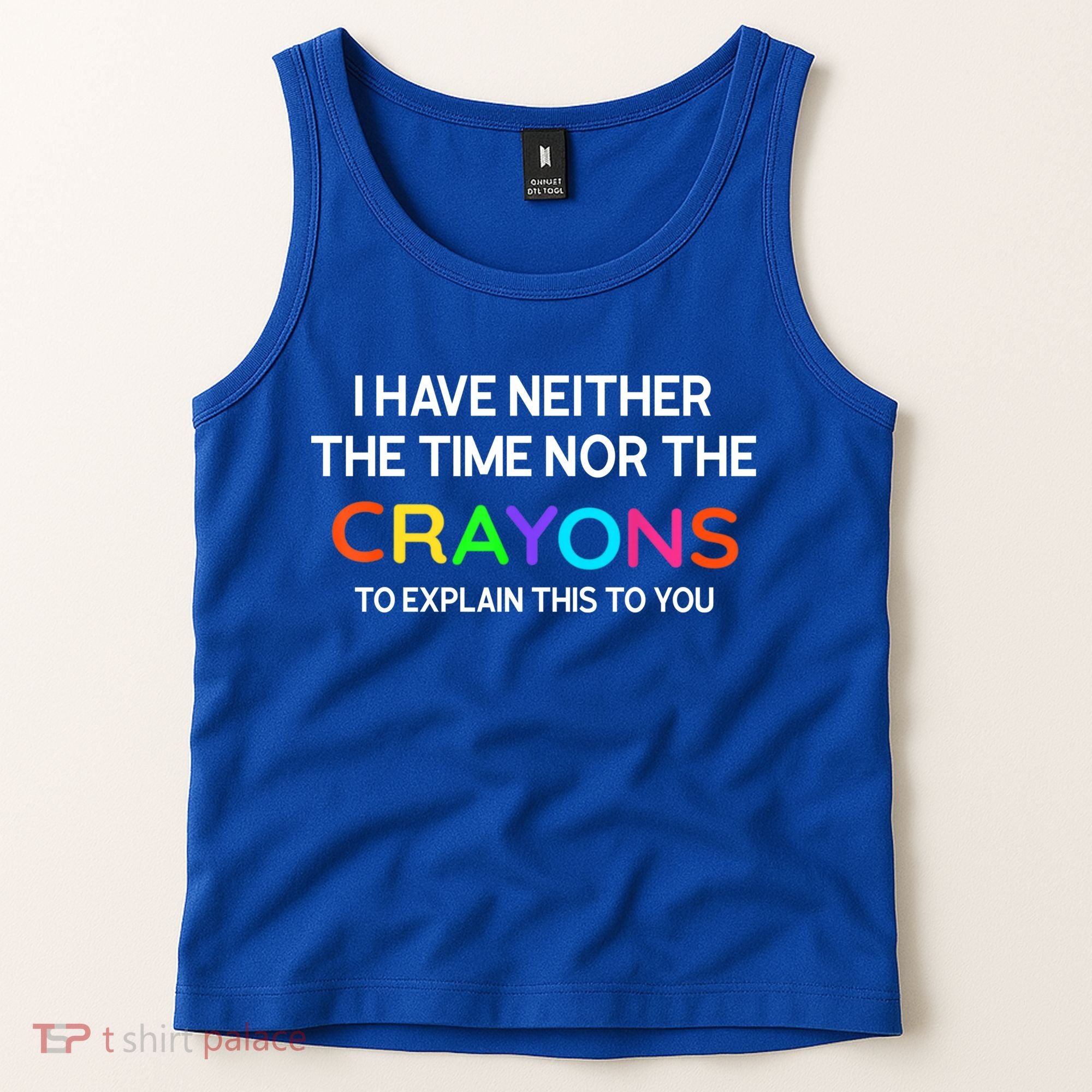 I Have Neither The Time Nor The Crayons To Explain This To You Tank Top