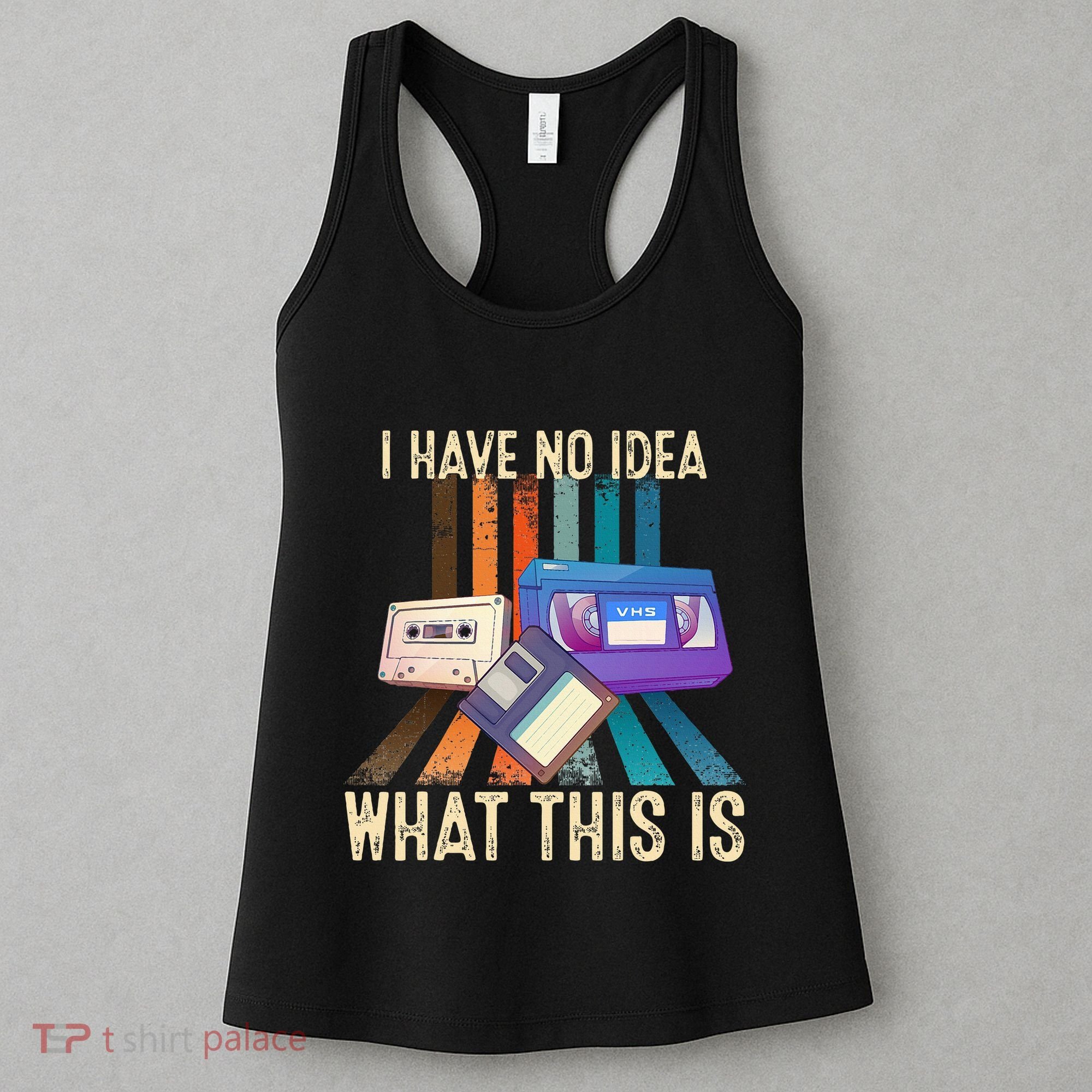 I Have No Idea What This Is Retro 70s 80s 90s Years Women's Tank Top