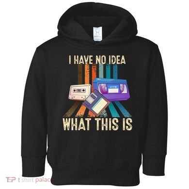 I Have No Idea What This Is Retro 70s 80s 90s Years Toddler Hoodie