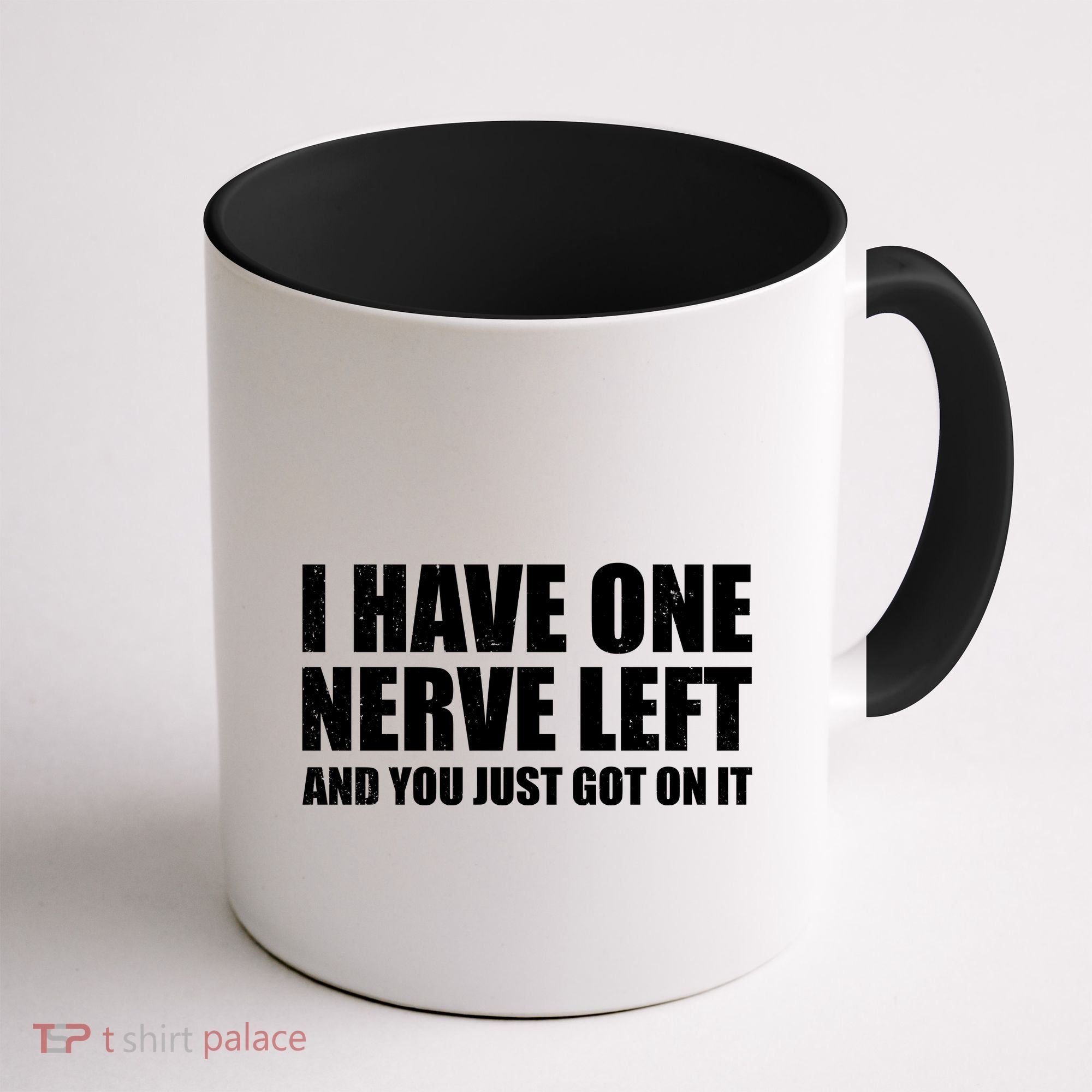 I Have One Nerve Left And You Just Got It Coffee Mug
