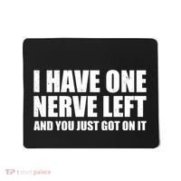 I Have One Nerve Left And You Just Got It Mousepad thumb 0