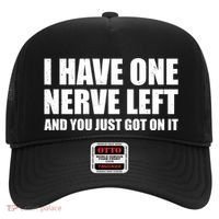 I Have One Nerve Left And You Just Got It Hat thumb 0