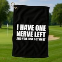 I Have One Nerve Left And You Just Got It Golf Towel thumb 1