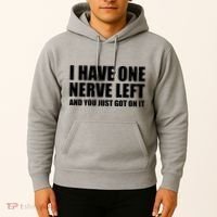 I Have One Nerve Left And You Just Got It Hoodie thumb 2