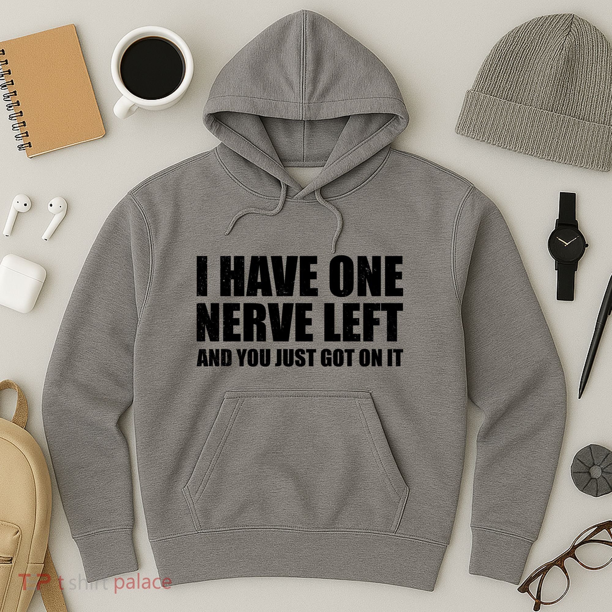 I Have One Nerve Left And You Just Got It Hoodie