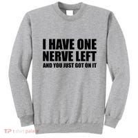 I Have One Nerve Left And You Just Got It Sweatshirt thumb 0