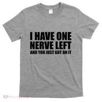 I Have One Nerve Left And You Just Got It T-Shirt thumb 0