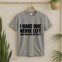 I Have One Nerve Left And You Just Got It T-Shirt thumb 2