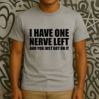I Have One Nerve Left And You Just Got It T-Shirt thumb 3