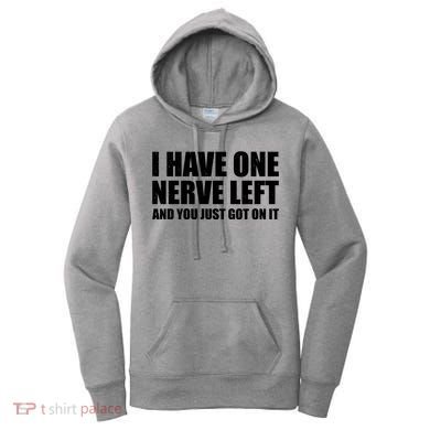I Have One Nerve Left And You Just Got It Women's Hoodie