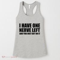 I Have One Nerve Left And You Just Got It Women's Tank Top thumb 0