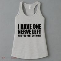 I Have One Nerve Left And You Just Got It Women's Tank Top thumb 3