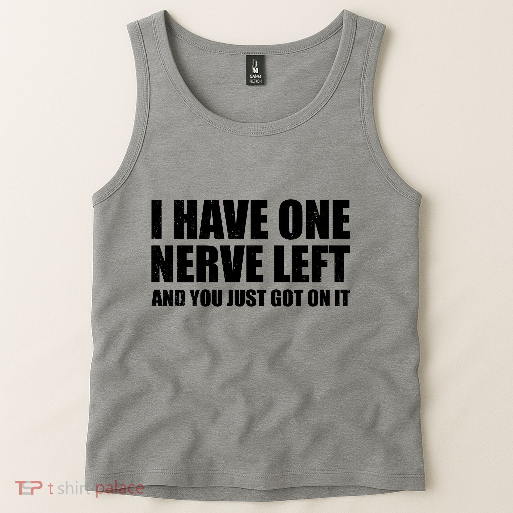 I Have One Nerve Left And You Just Got It Tank Top