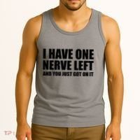 I Have One Nerve Left And You Just Got It Tank Top thumb 3
