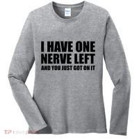 I Have One Nerve Left And You Just Got It Women's Long Sleeve Shirt thumb 0