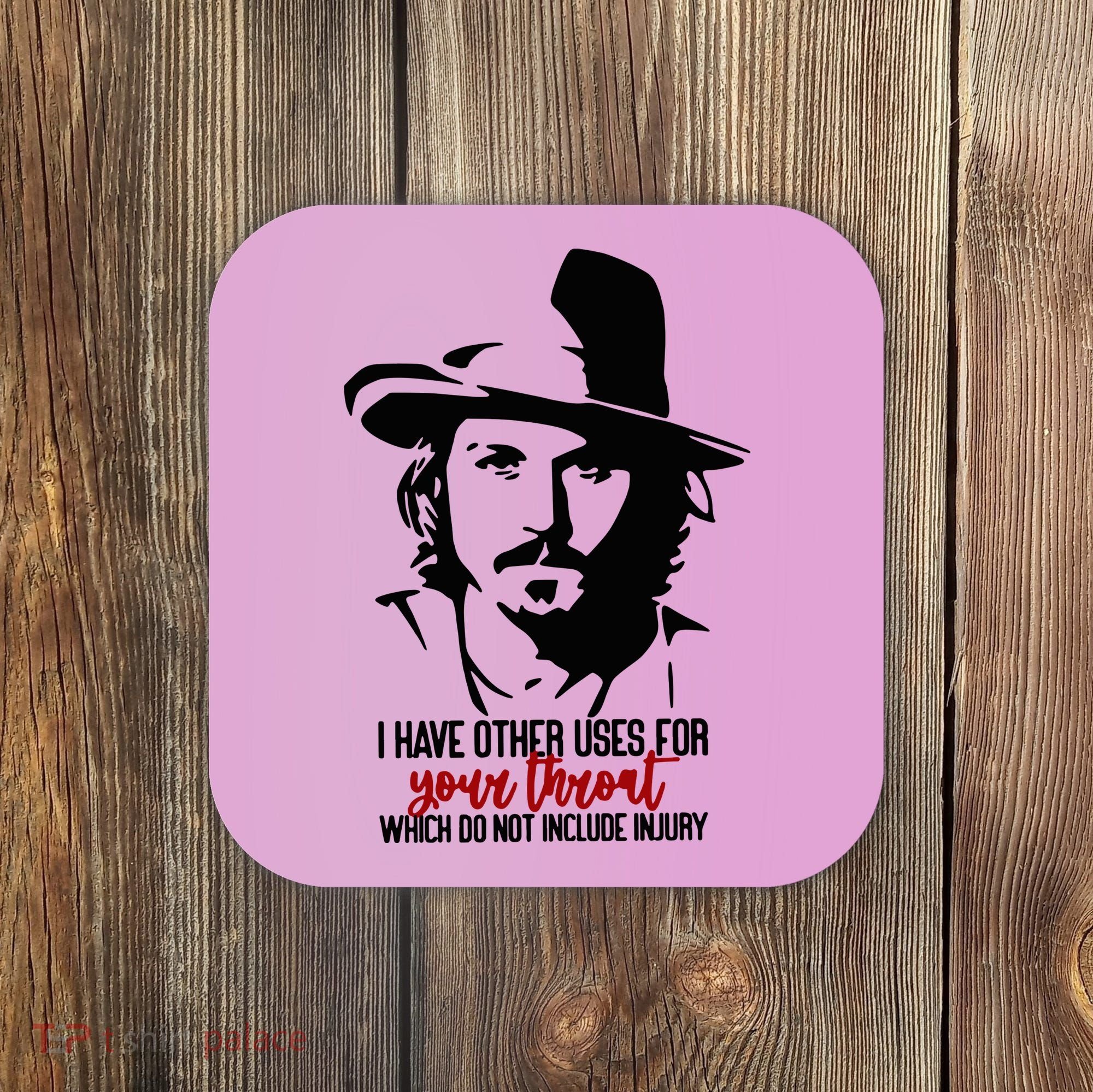 I Have Other Uses For Your Throat Which Do Not Include Injury Coaster