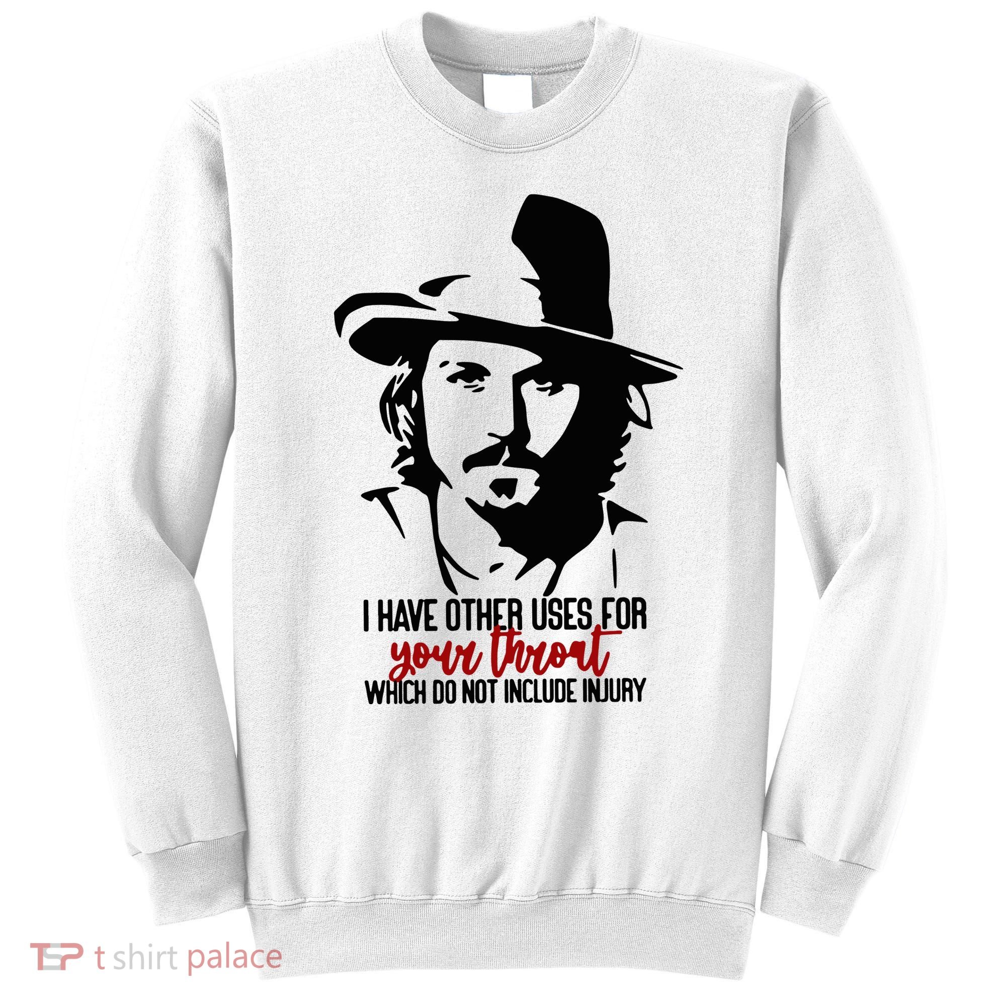 I Have Other Uses For Your Throat Which Do Not Include Injury Sweatshirt
