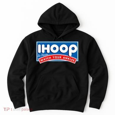 ihoop I Hoop So Please Watch Your Ankles Funny Basketball Hoodie