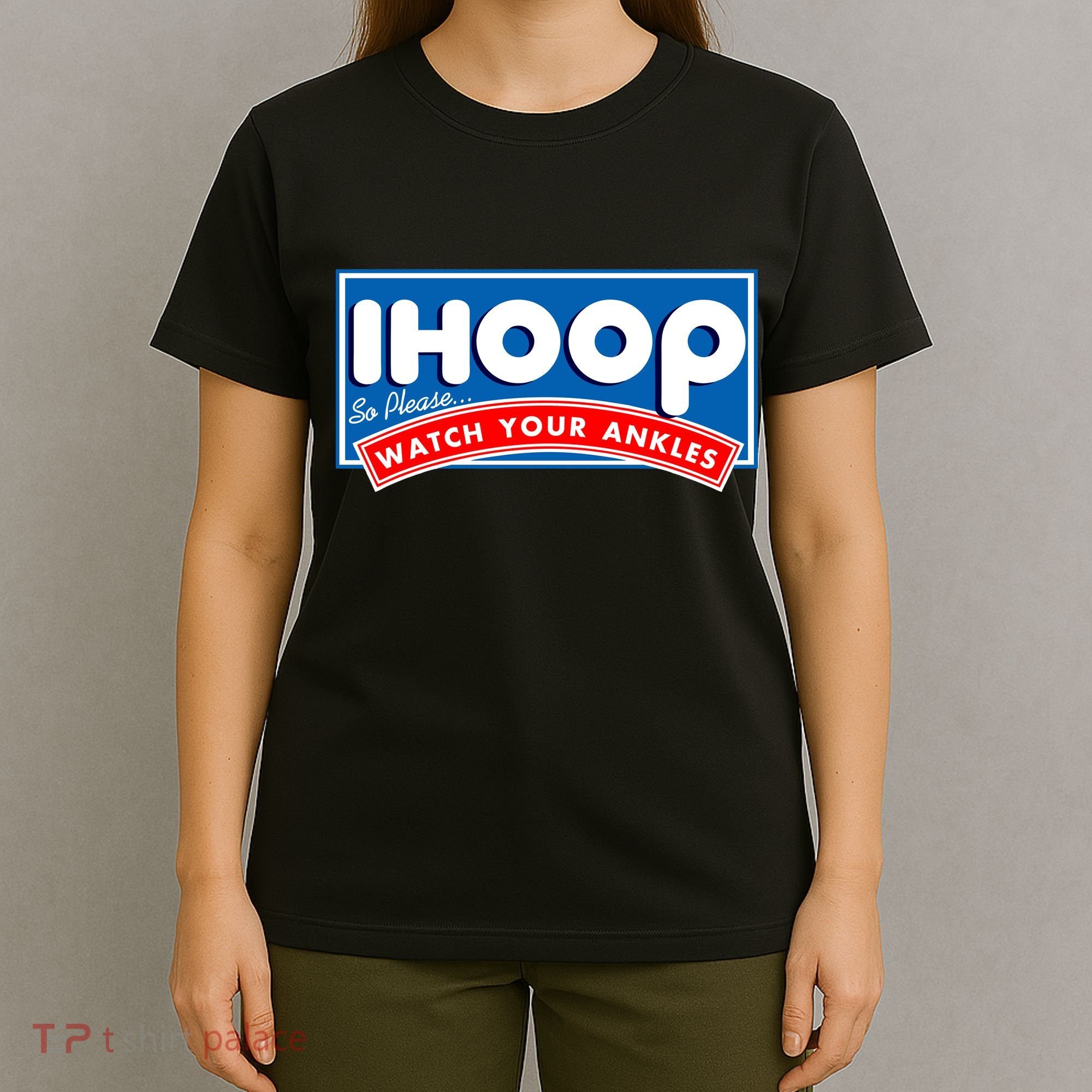 ihoop I Hoop So Please Watch Your Ankles Funny Basketball T-Shirt
