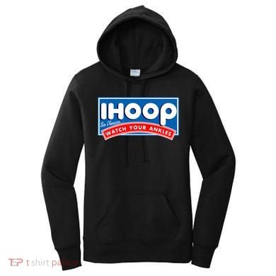 ihoop I Hoop So Please Watch Your Ankles Funny Basketball Women's Hoodie