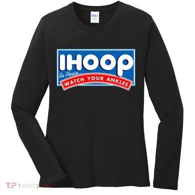 ihoop I Hoop So Please Watch Your Ankles Funny Basketball Women's Long Sleeve Shirt