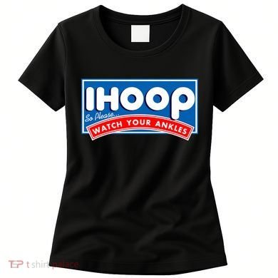 ihoop I Hoop So Please Watch Your Ankles Funny Basketball Women's T-Shirt