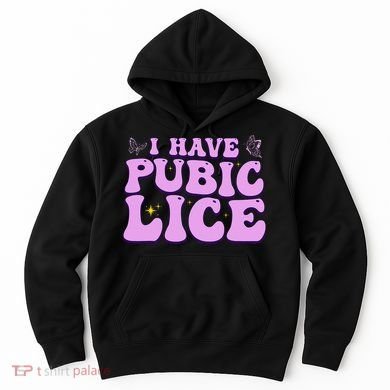 I Have Pubic Lice Funny Retro Offensive Inappropriate Hoodie