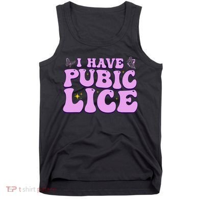 I Have Pubic Lice Funny Retro Offensive Inappropriate Tank Top