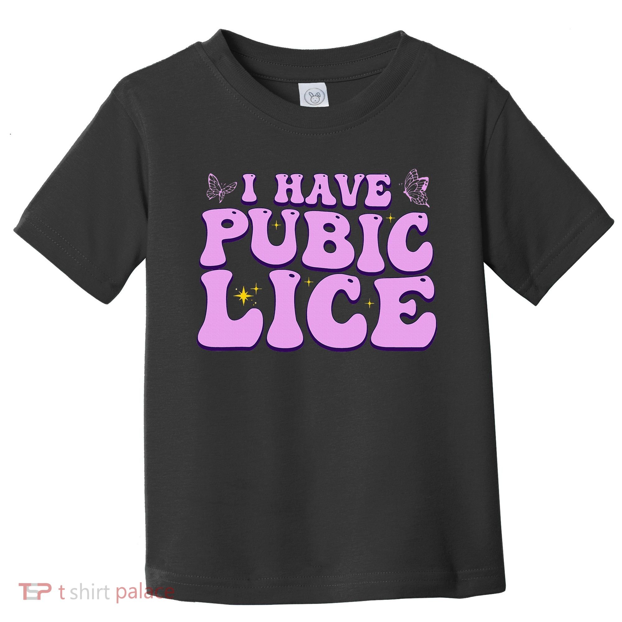 I Have Pubic Lice Funny Retro Offensive Inappropriate Toddler T-Shirt