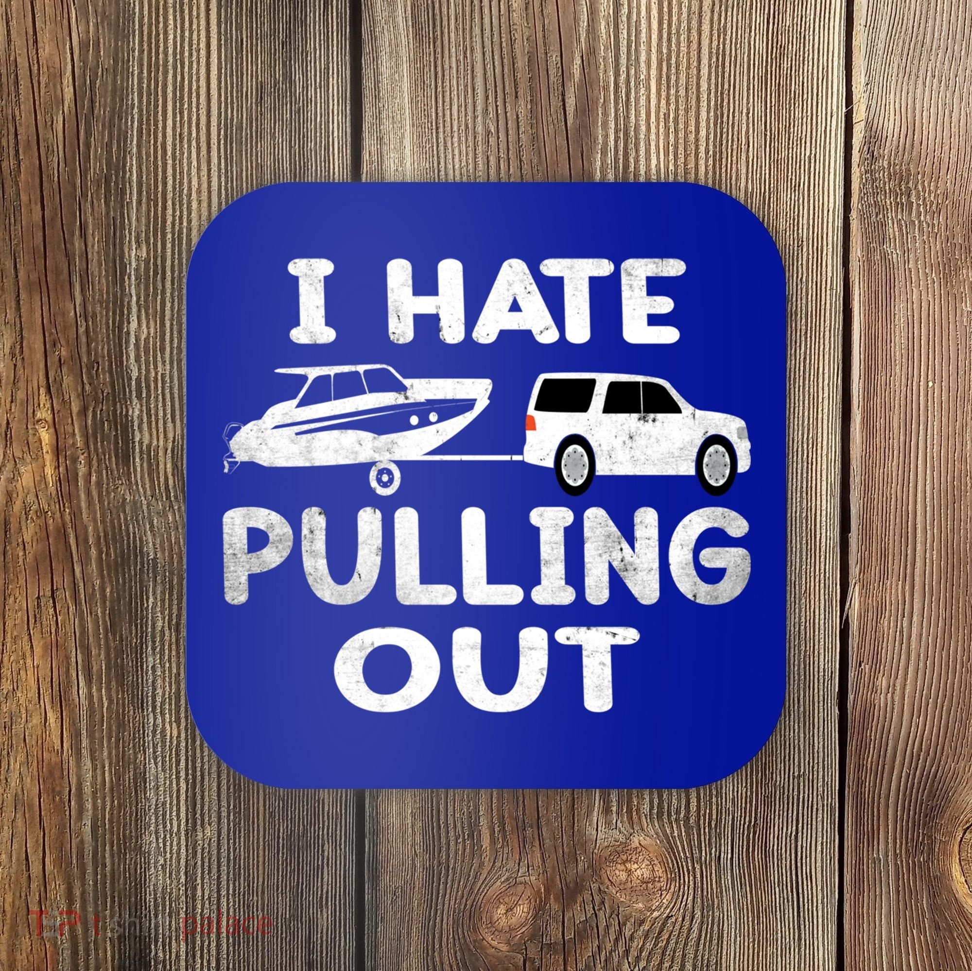 I Hate Pulling Out Retro Boating Boat Captain Cool Gift Coaster