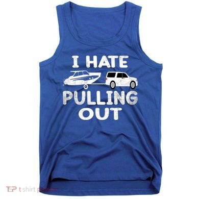 I Hate Pulling Out Retro Boating Boat Captain Cool Gift Tank Top